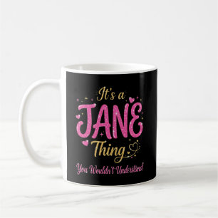 It's a Jane Thing You Wouldn't Understand Coffee Mug