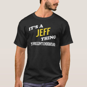 It's a JEFF Thing You Wouldn't Understand T-Shirt