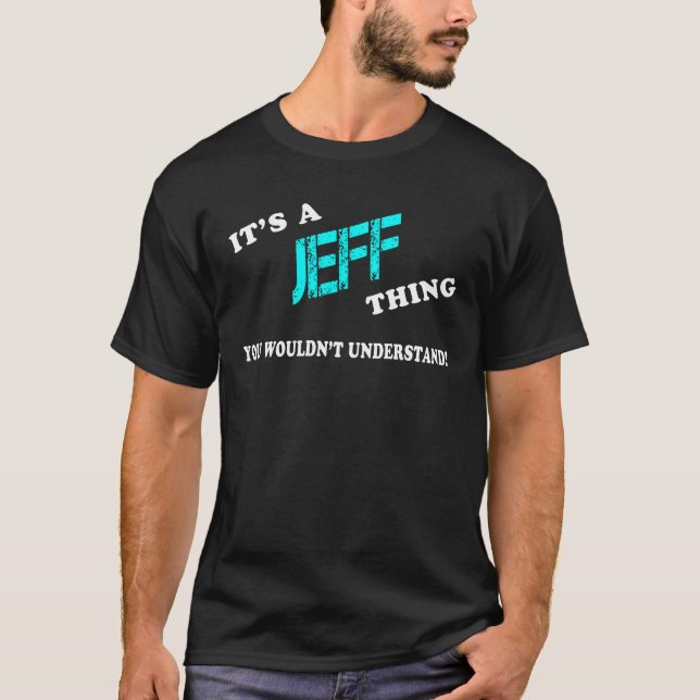 It's a JEFF Thing You Wouldn't Understand T-Shirt (Front)