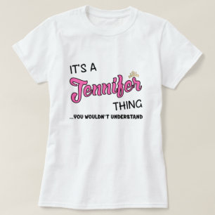 It's a Jennifer thing you wouldn't understand  T-Shirt