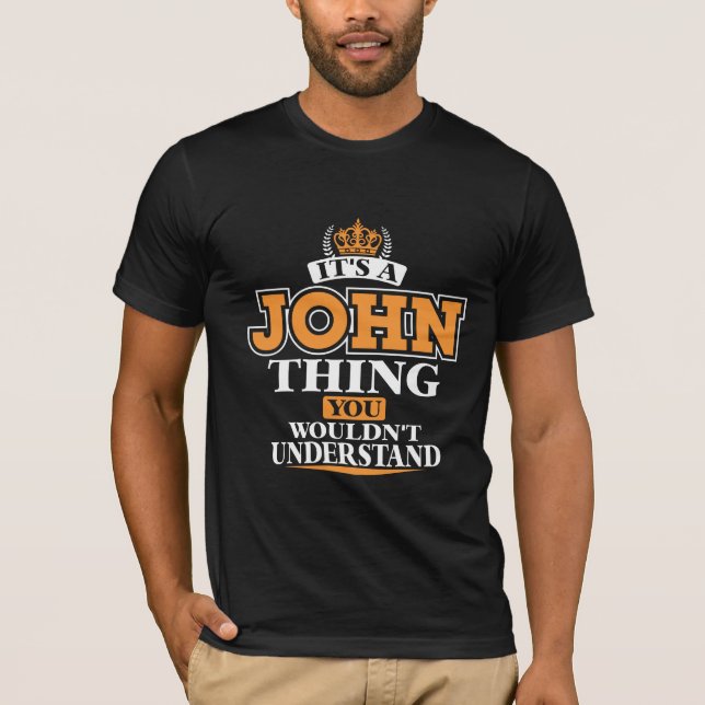 ITS A JOHN  THING YOU WOULDN’T UNDERSTAND T-Shirt (Front)