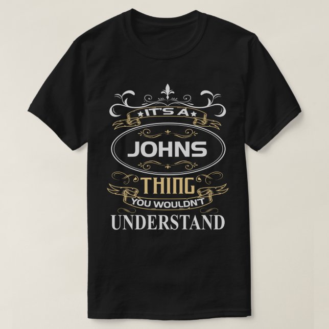 It's A Johns Thing You Wouldn't Understand T-Shirt (Design Front)