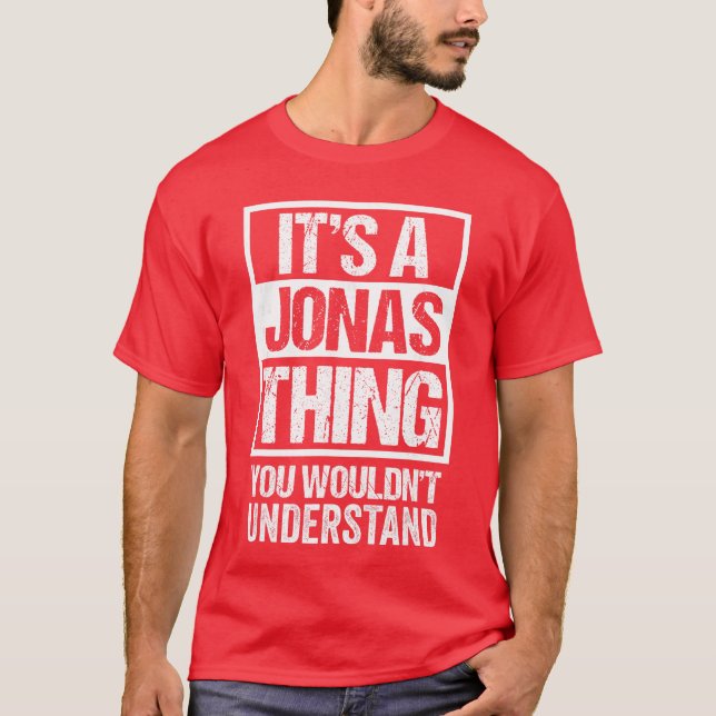 Its A Jonashing You Wouldnt Understand First Name  T-Shirt (Front)