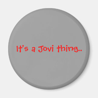 It's a Jovi thing.. Magnet