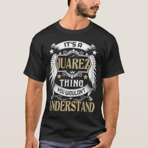 It's A JUAREZ Thing You Wouldn't Understand Name T-Shirt