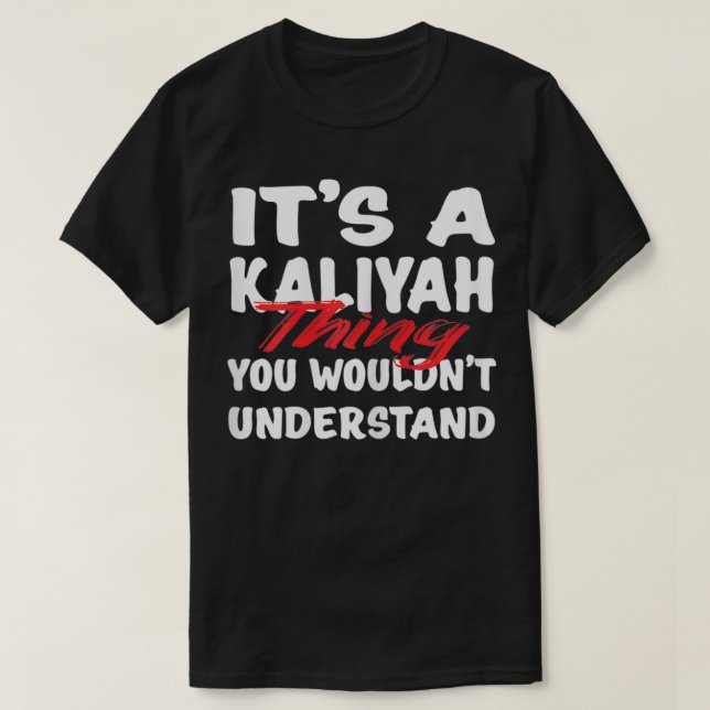 It's A Kaliyah Thing You Wouldn't Understand Funny T-Shirt (Design Front)
