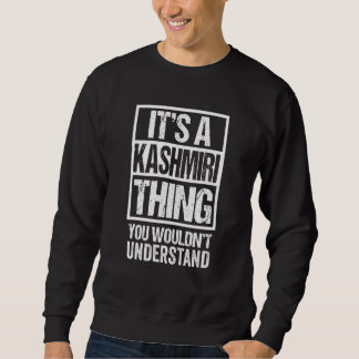 It's A Kashmiri Thing You Wouldn't Understand Srin Sweatshirt