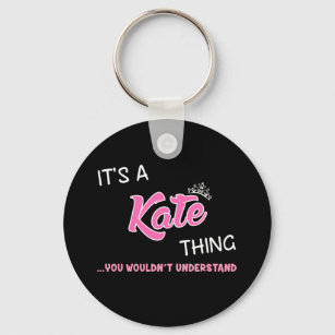 It's a Kate thing you wouldn't understand Key Ring