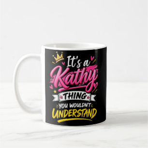 It's a Kathy Thing You Wouldn't Understand Coffee Mug