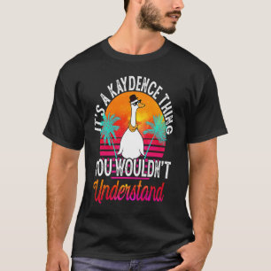 It's A Kaydence Thing You Wouldn't Understand Kay T-Shirt