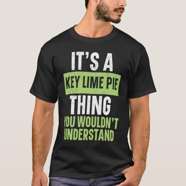 It's A Key Lime Pie Thing You Wouldn't Understand  T-Shirt (Front)