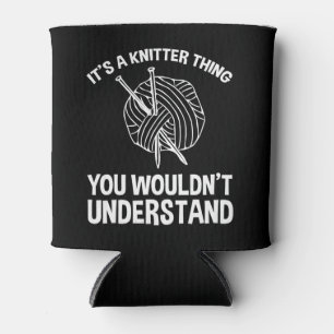 It's A Knitter Thing - You Wouldn't Understand Can Cooler