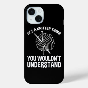 It's A Knitter Thing - You Wouldn't Understand iPhone 15 Case