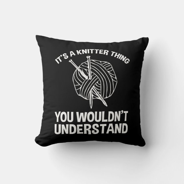 It's A Knitter Thing - You Wouldn't Understand Cushion (Front)