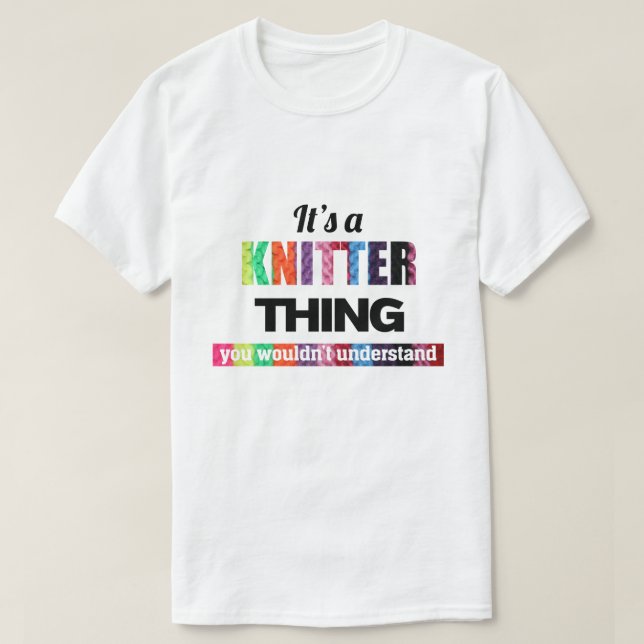 It's a Knitter thing you wouldn't understand T-Shirt (Design Front)
