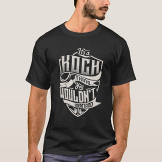 It's A KOCH Thing You Wouldn't Understand Classic T-Shirt