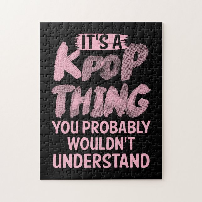 It's A Kpop Thing You Probably Wouldn't Understand Jigsaw Puzzle (Vertical)