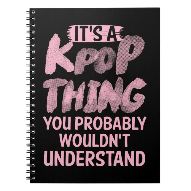 It's A Kpop Thing You Probably Wouldn't Understand Notebook (Front)