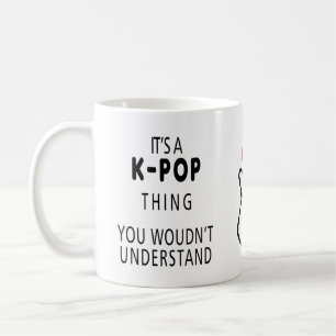 It's a KPOP thing you wouldn't understand Coffee Mug