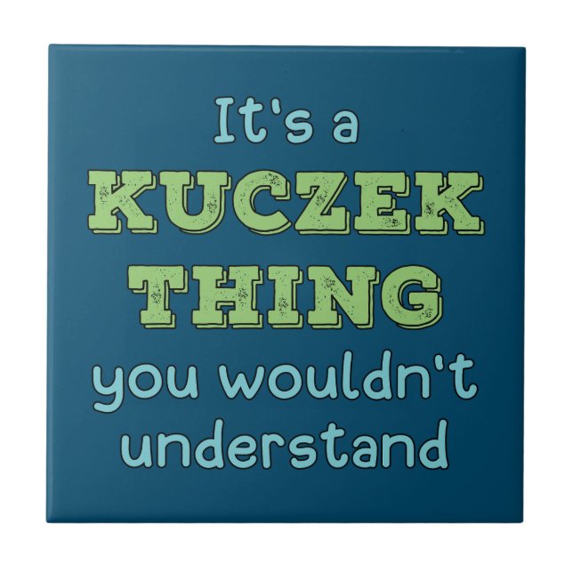 It's a Kuczek Thing Ceramic Tile (Front)