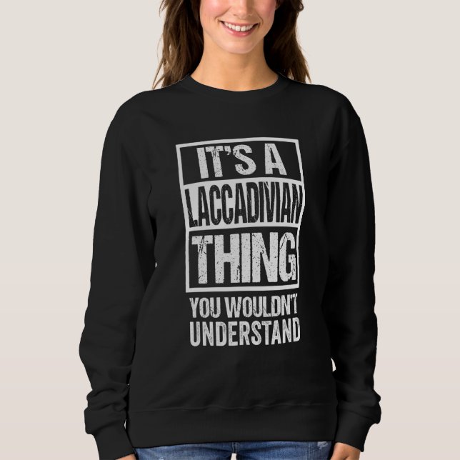 It's A Laccadivian Thing You Wouldn't Understand L Sweatshirt (Front)