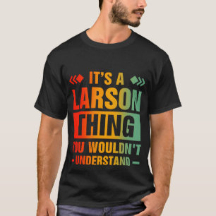 It's A Larson Thing You Wouldn't Understand T-Shirt