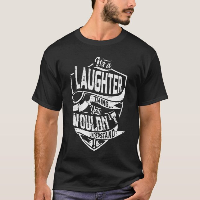 It's a LAUGHTER thing, You wouldn't understand T-Shirt (Front)