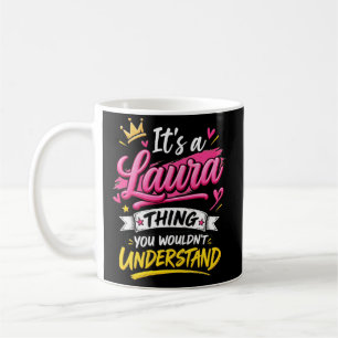 It's a Laura Thing You Wouldn't Understand Coffee Mug