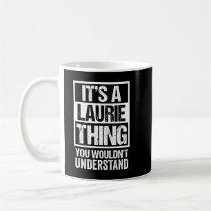 It's A Laurie Thing You Wouldn't Understand First Coffee Mug