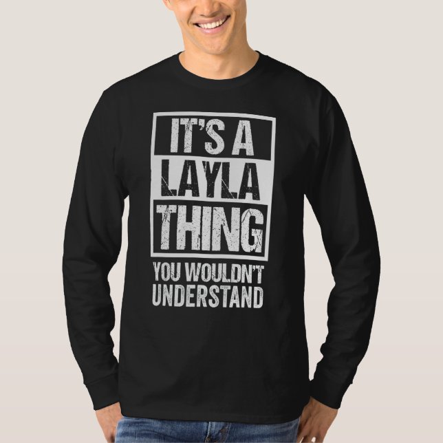 It's A Layla Thing You Wouldn't Understand - First T-Shirt (Front)