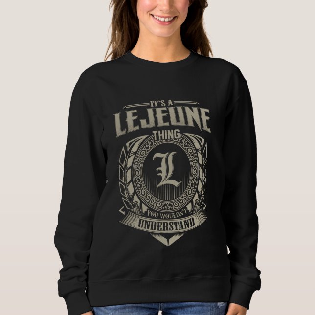 It's A LEJEUNE Thing You Wouldn't Understand Name  Sweatshirt (Front)
