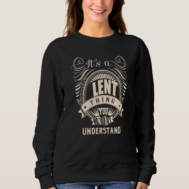 It's a LENT thing you wouldn't understand Sweatshirt (Front)