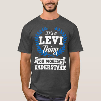 Its A Levi Thing You Wouldnt Understand Name T-Shirt