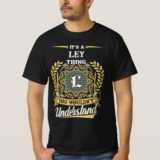 It's a LEY Thing You Wouldn't Understand T-Shirt (Front)
