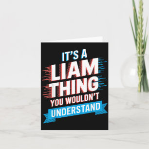 It's A Liam Thing You Wouldn't Understand Liam Card