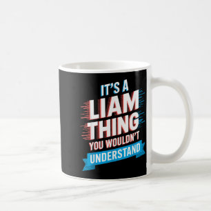It's A Liam Thing You Wouldn't Understand Liam Coffee Mug