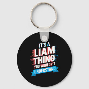 It's A Liam Thing You Wouldn't Understand Liam  Key Ring