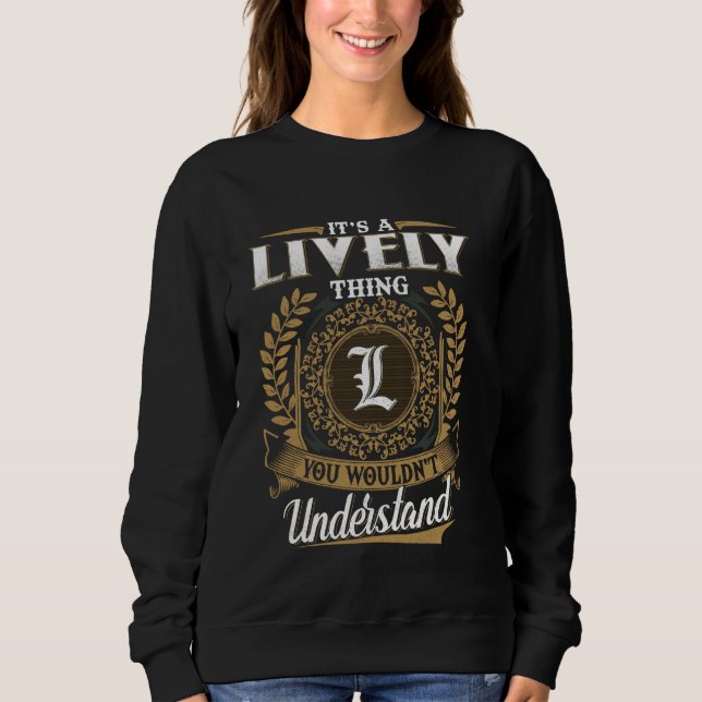 It's A LIVELY Thing You Wouldn't Understand Name C Sweatshirt (Front)