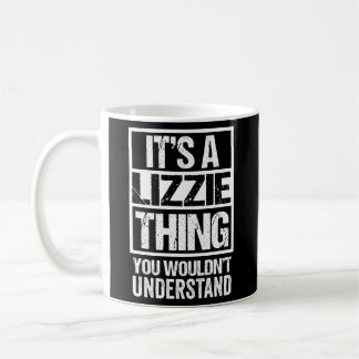 It'S A Lizzie Thing You Wouldn'T Understand First  Coffee Mug