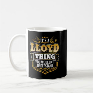 its a LLoyd thing you wouldnt understand LLoyd Coffee Mug