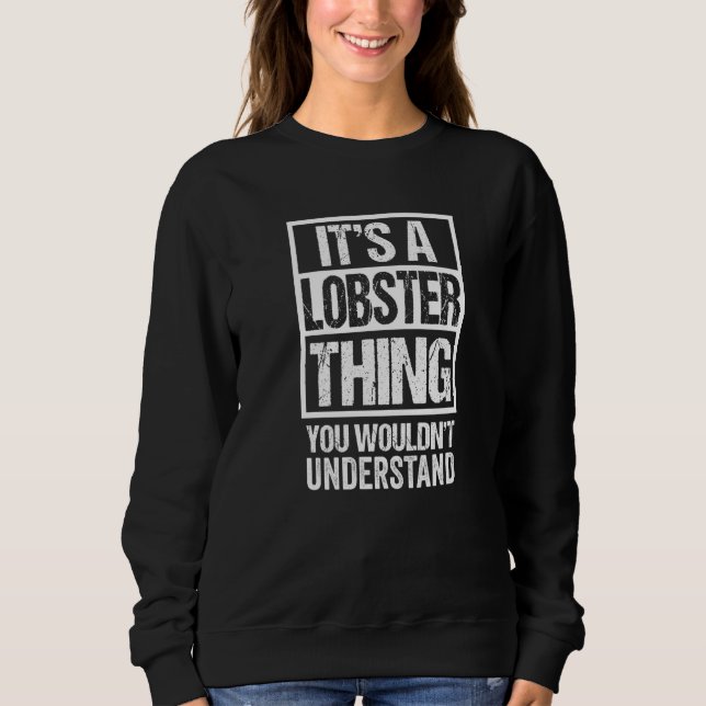 It's A Lobster Thing You Wouldn't Understand Sweatshirt (Front)