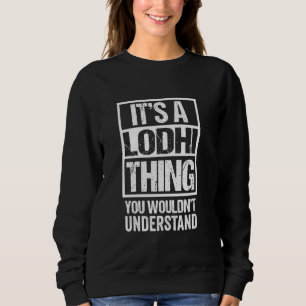 It's A Lodhi Thing You Wouldn't Understand Surname Sweatshirt