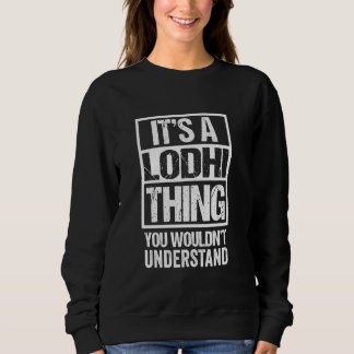 It's A Lodhi Thing You Wouldn't Understand Surname Sweatshirt