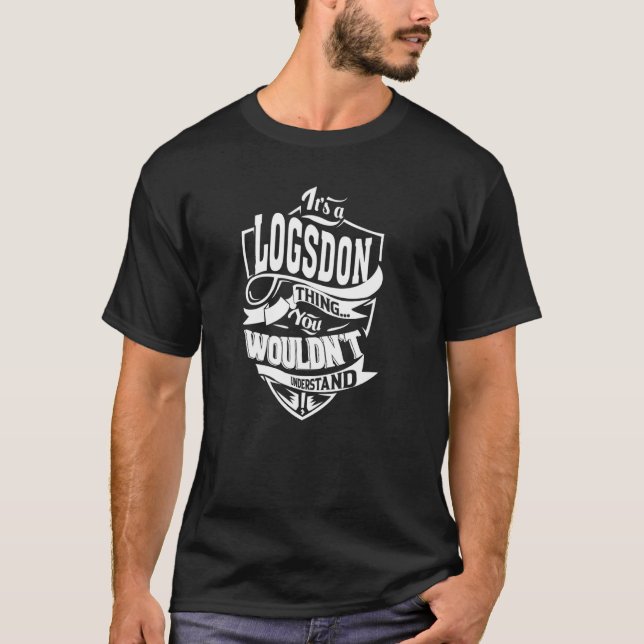 It's a LOGSDON Thing T-Shirt (Front)