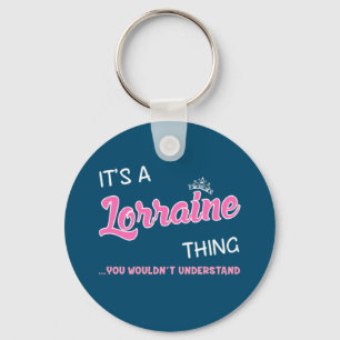 It's a Lorraine thing you wouldn't understand Key Ring