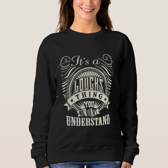 It's A LOUCKS Thing You Wouldn't Understand LOUCKS Sweatshirt (Front)