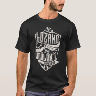 It's A LOZANO Thing You Wouldn't Understand Classi T-Shirt