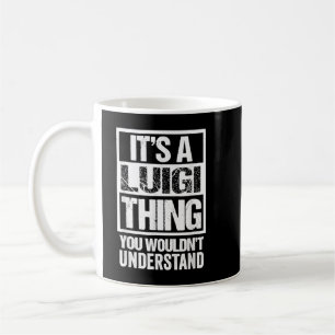 It's A Luigi Thing You Wouldn't Understand First N Coffee Mug