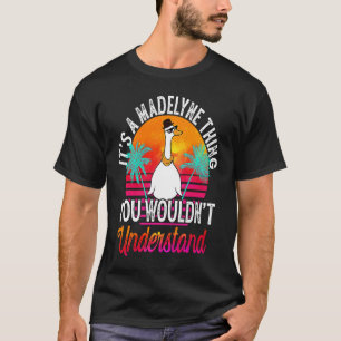 It's A Madelyne Thing You Wouldn't Understand Mad T-Shirt