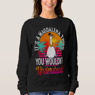 It's A Magdalena Thing You Wouldn't Understand Mag Sweatshirt
